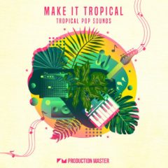 دانلود پکیج لوپ و سمپل Production Master Make It Tropical MULTiFORMAT