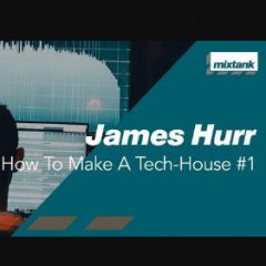 دانلود آموزش Mixtank.tv James Hurr How To Make A Tech-House #1 TUTORiAL