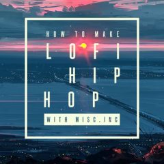 دانلود آموزش ساخت لو فای هیپ هاپ How To Make Lo-Fi Hip Hop with Misc.Inc TUTORiAL
