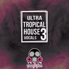 دانلود لوپ های وکال Vandalism Ultra Tropical House Vocals 3 WAV MIDI
