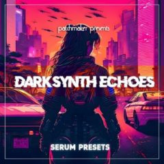 دانلود پریست Patchmaker Darksynth Echoes for Serum FXP