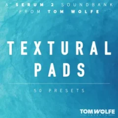دانلود پریست Tom Wolfe Textural Pads (Binaural Edition) for Serum 2