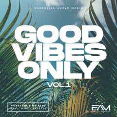 دانلود پکیج لوپ و سمپل Essential Audio Media Good Vibes Only Vol 1 WAV MIDI FXP SPF