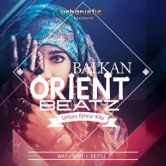 دانلود پکیج لوپ و سمپل هیپ هاپ Urbanistic Balkan Orient Beatz WAV MiDi