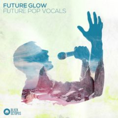دانلود پکیج لوپ وکال Black Octopus Sound Future Glow Future Pop Vocals WAV